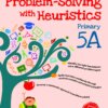 Problem - Solving With Heuristics Primary 5A (2nd Edition)